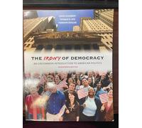 The Irony of Democracy: An Uncommon Introduction to American Politics