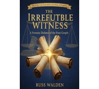 The Irrefutable Witness: A Forensic Defense of the Four Gospels