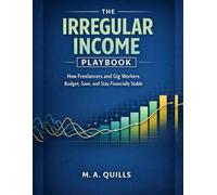 The Irregular Income Playbook: How Freelancers and Gig Workers Budget, Save, and Stay Financially Stable