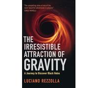 The Irresistible Attraction of Gravity : A Journey to Discover Black Holes