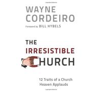 The Irresistible Church: 12 Traits of a Church People Love to Attend