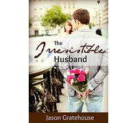 The Irresistible Husband: Biblical Principles on Becoming the Husband of Your Wife’s Dreams