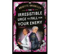The Irresistible Urge to Fall For Your Enemy : the Instant Sunday Times Bestseller and Enemies-to-Lovers Phenomenon!