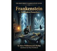 The Irreverent Classics Study Guide: Frankenstein or, The Modern Prometheus Annotated