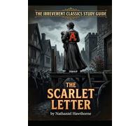 The Irreverent Classics Study Guide: The Scarlet Letter - Annotated