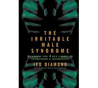The Irritable Male Syndrome: Managing the 4 Key Causes of Depression & Aggression