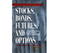 The Irwin Guide to Stocks, Bonds, Futures and Options: A Comprehensive Guide to Wall Street's Markets