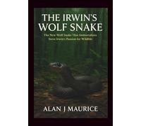 The Irwin's Wolf Snake: The New Wolf Snake That Immortalizes Steve Irwin’s Passion for Wildlife