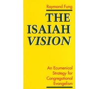 The Isaiah Vision: An Ecumenical Strategy for Congregational Evangelism (Faith and Order Papers)