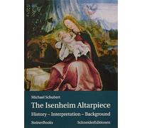 The Isenheim Altarpiece: History - Interpretation - Background