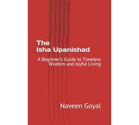The Isha Upanishad: A Beginner's Guide to Timeless Wisdom and Joyful Living (The Modern Seeker’s Guide to the Upanishads)