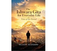 The Ishwara Gita for Everyday Life: Voice of the Eternal