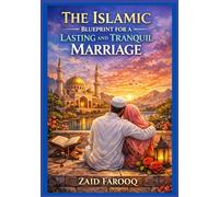 The Islamic Blueprint for a Lasting and Tranquil Marriage: Timeless Guidance from the Qur’an and Sunnah for Building Love, Mercy, Responsibility, and Emotional Balance