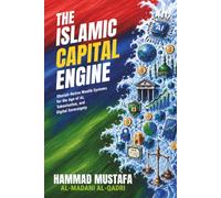 The Islamic Capital Engine: Shariah-Native Wealth Systems for the Age of AI, Tokenisation & Digital Sovereignty
