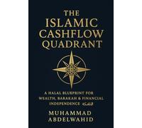 THE ISLAMIC CASHFLOW QUADRANT: A Halal Blueprint for Wealth, Barakah & Financial Independence