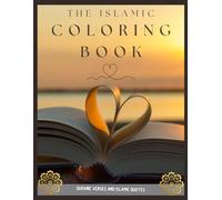 The Islamic Coloring Book: Therapeutic coloring pages with inspirational quotes and verses from the Quran.