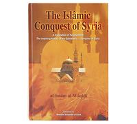 The Islamic Conquest of Syria: "Futuhusham" the Inspiring History of the Sahabah's Conquest of Syria