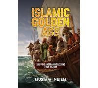 THE ISLAMIC GOLDEN AGE: SHIPPING AND TRADING LESSONS FROM HISTORY