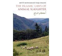 The Islamic Laws of Animal Slaughter: A Discussion on the Islamic Laws for Slaughtering Animals & a Survey of Modern-Day Slaughtering Methods