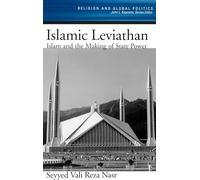 The Islamic Leviathan: Islam and the making of State Power. (Religion and Global Politics)