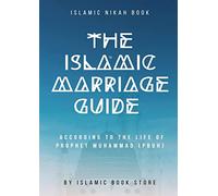 The Islamic Marriage Guide: According to The Life of Prophet Muhammad [PBUH]
