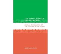The Islamic Republic and the World: Global Dimensions of the Iranian Revolution