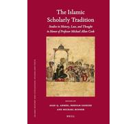 The Islamic Scholarly Tradition: Studies in History, Law, and Thought in Honor of Professor Michael Allan Cook: 83 (Islamic History and Civilization, 83)