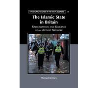 The Islamic State in Britain: Radicalization and Resilience in an Activist Network (Structural Analysis in the Social Sciences)