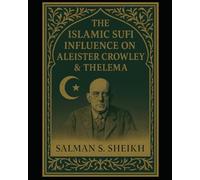 The Islamic Sufi Influence On Aleister Crowley & Thelema
