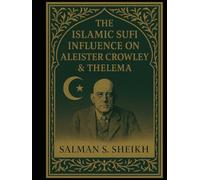 The Islamic Sufi Influence On Aleister Crowley & Thelema