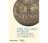 The Islamic World : A History in Objects
