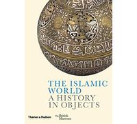 The Islamic World : A History in Objects