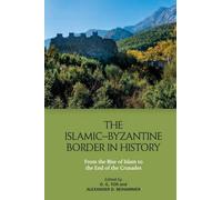 The IslamicByzantine Border in History: From the Rise of Islam to the End of the Crusades