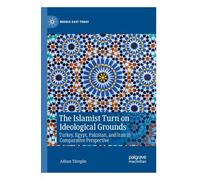 The Islamist Turn on Ideological Grounds: Turkey, Egypt, Pakistan, and Iran in Comparative Perspective (Middle East Today)