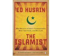 The Islamist: Why I Became an Islamic Fundamentalist, What I Saw Inside, and Why I Left