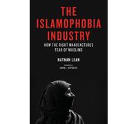 The Islamophobia Industry: How the Right Manufactures Fear of Muslims