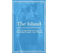 The Island: An Unconventional Way of Coaching People, not Players