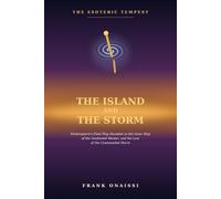 The Island and the Storm: The Esoteric Tempest: Shakespeare's Final Play Decoded as the Inner Map of the Awakened Master, and the Law of the Commanded Storm (The Esoteric Shakespeare)