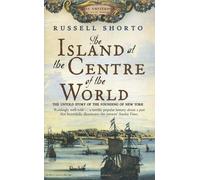 The Island At The Centre Of The World : " The Untold Story Of The Founding Of New York " :