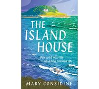 The Island House: Our Wild New Life on a Tiny Cornish Isle