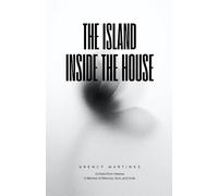 The Island Inside The House: Echoes from Havana A Memoir of Memory, Ruin, and Exile