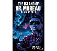 The Island of Dr. Moreau Remastered: (Modernized Gonzo Journalism Rewrite of the Classic)