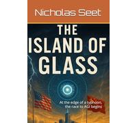 The Island of Glass: At the edge of a typhoon, the race to AGI begins