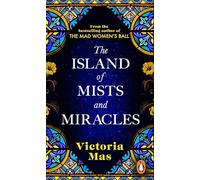 The Island of Mists and Miracles: From the bestselling author of The Mad Women’s Ball