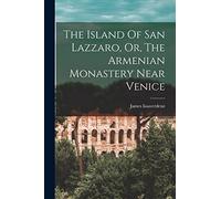 The Island Of San Lazzaro, Or, The Armenian Monastery Near Venice
