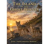 The Island of the Ghost Wolves: A Galveston Legend