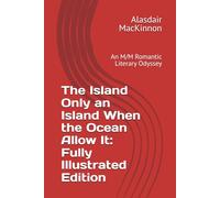The Island Only an Island When the Ocean Allow It: Fully Illustrated Edition: An M/M Romantic Literary Odyssey (Galveston Bookstore: An LGBTQ+ Literary Odyssey)