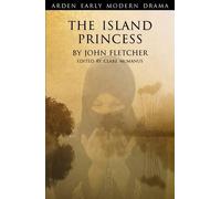 The Island Princess (Arden Early Modern Drama) by John Fletcher (2012) Paperback