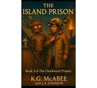 The Island Prison: Book 2 of Gilbert & the Clockwork Pirates