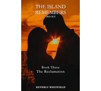 The Island Remembers: Book 3 The Reclamation (THE ISLAND REMEMBERS Trilogy)